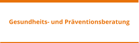 Gesundheits- und Präventionsberatung